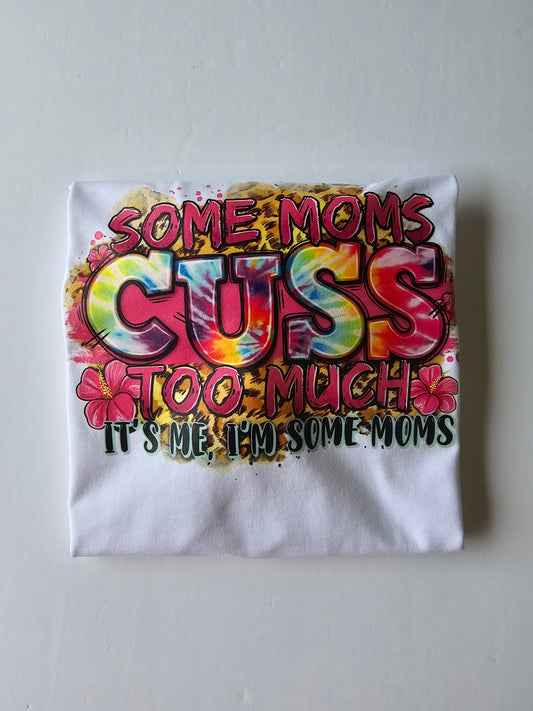 Some Moms Cuss Too Much Custom T-shirt