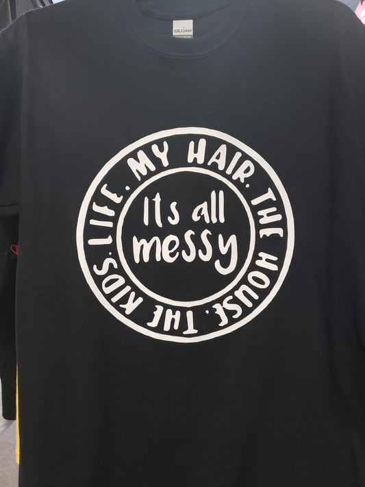"It's All Messy" Custom T-shirt